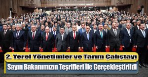 2. Yerel Yönetimler ve Tarım Çalıştayı, Sayın Bakanımızın Teşrifleri İle Gerçekleştirildi