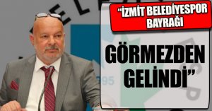 “İZMİT BELEDİYESPOR BAYRAĞI GÖRMEZDEN GELİNDİ”