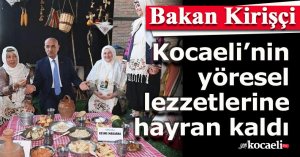 Bakan Kirişçi, Kocaeli’nin yöresel lezzetlerine hayran kaldı