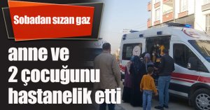 Sobadan sızan gaz, anne ve 2 çocuğunu hastanelik etti