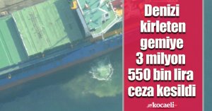 Denizi kirleten gemiye 3 milyon 550 bin lira ceza kesildi