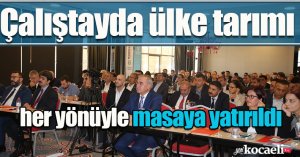 Çalıştayda ülke tarımı her yönüyle masaya yatırıldı