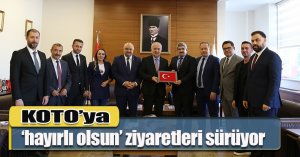 KOTO’ya ‘hayırlı olsun’ ziyaretleri sürüyor