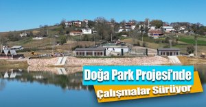 Doğa Park Projesi’nde Çalışmalar Sürüyor