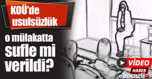 KOÜ’de usulsüzlük o mülakatında sufle mi verildi?