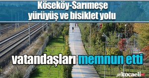 Köseköy-Sarımeşe yürüyüş ve bisiklet yolu  vatandaşları memnun etti   