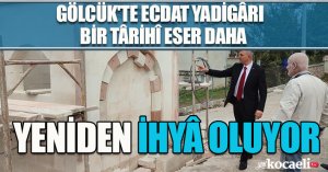 GÖLCÜK'TE ECDAT YADİGÂRI I BİR TÂRİHÎ ESER DAHA YENİDEN İHYÂ OLUYOR
