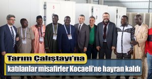 Tarım Çalıştayı’na katılanlar misafirler Kocaeli’ne hayran kaldı