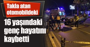 Takla atan otomobildeki 16 yaşındaki genç hayatını kaybetti