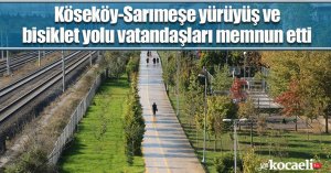 Köseköy-Sarımeşe yürüyüş ve bisiklet yolu  vatandaşları memnun etti