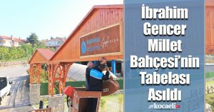 İbrahim Gencer Millet Bahçesi’nin Tabelası Asıldı