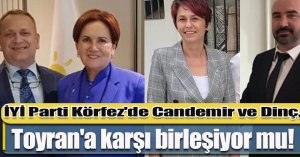 İYİ Parti Körfez'de Candemir ve Dinç, Toyran'a karşı birleşiyor mu!