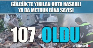 GÖLCÜK’TE YIKILAN ORTA HASARLI YA DA METRUK BİNA SAYISI 107 OLDU