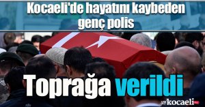 Kocaeli'de hayatını kaybeden genç polis toprağa verildi