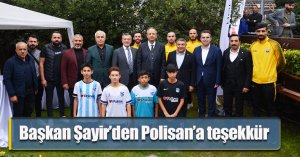 Başkan Şayir’den Polisan’a teşekkür 