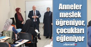 Anneler meslek öğreniyor, çocukları eğleniyor