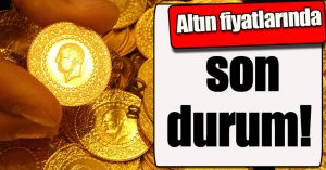Altın fiyatlarında son durum!