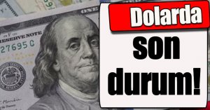 Dolarda son durum!
