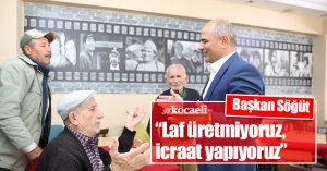 Başkan Söğüt, “Laf üretmiyoruz, icraat yapıyoruz”