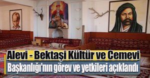 Alevi - Bektaşi Kültür ve Cemevi Başkanlığı'nın görev ve yetkileri açıklandı
