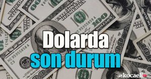 Dolarda son durum
