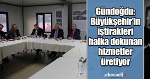 Gündoğdu: Büyükşehir’in iştirakleri halka dokunan hizmetler üretiyor