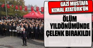 GAZİ MUSTAFA KEMAL ATATÜRK’ÜN ÖLÜM YILDÖNÜMÜNDE ÇELENK BIRAKILDI