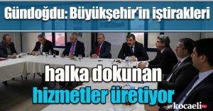 Gündoğdu: Büyükşehir’in iştirakleri halka dokunan hizmetler üretiyor