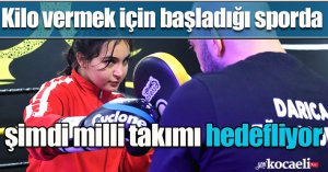 Kilo vermek için başladığı sporda şimdi milli takımı hedefliyor