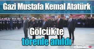 Gazi Mustafa Kemal Atatürk Gölcük’te törenle anıldı