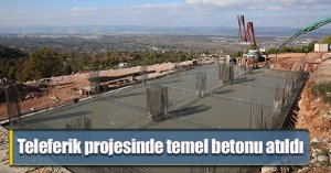 Teleferik projesinde temel betonu atıldı
