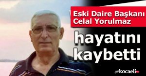 Eski Daire Başkanı Celal Yorulmaz hayatını kaybetti