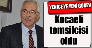 Eski Belediye Başkanı Yenice, Kocaeli temsilcisi oldu