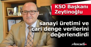 KSO Başkanı Zeytinoğlu sanayi üretimi ve cari denge verilerini değerlendirdi