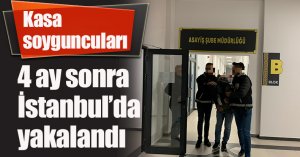  Kasa soyguncuları 4 ay sonra İstanbul’da yakalandı