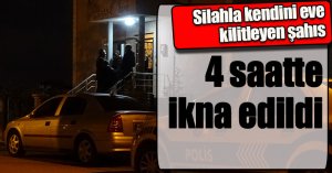 Silahla kendini eve kilitleyen şahıs 4 saatte ikna edildi