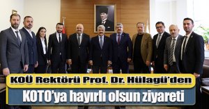 KOÜ Rektörü Prof. Dr. Hülagü’den  KOTO’ya hayırlı olsun ziyareti