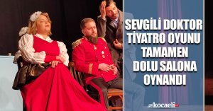 SEVGİLİ DOKTOR TİYATRO OYUNU TAMAMEN DOLU SALONA OYNANDI