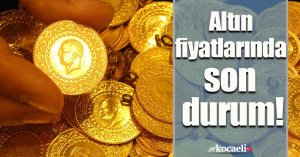 Altın fiyatlarında son durum!