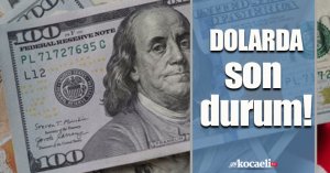 Dolarda son durum!