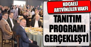 KOCAELİ ARTVİNLİLER VAKFI TANITIM PROGRAMI GERÇEKLEŞTİ