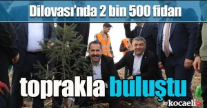 Dilovası’nda 2 bin 500 fidan toprakla buluştu 