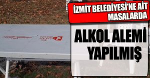 İZMİT BELEDİYESİ'NE AİT MASALARDA ALKOL ALEMİ YAPILMIŞ