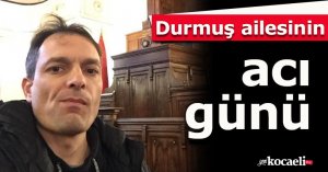 Durmuş ailesinin acı günü