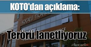 KOTO'dan açıklama: Terörü lanetliyoruz   