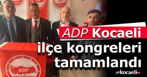 ADP Kocaeli ilçe kongreleri tamamlandı