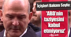İçişleri Bakanı Soylu: 'ABD Büyükelçiliğinin taziyesini kabul etmiyoruz'