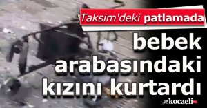 Taksim patlamada bebek arabasındaki kızını kurtardı