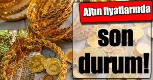 Altın fiyatlarında son durum!