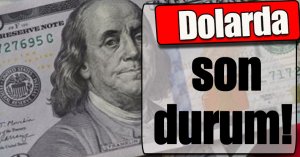 Dolarda son durum!